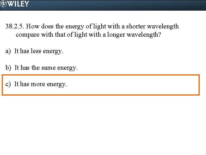 38. 2. 5. How does the energy of light with a shorter wavelength compare