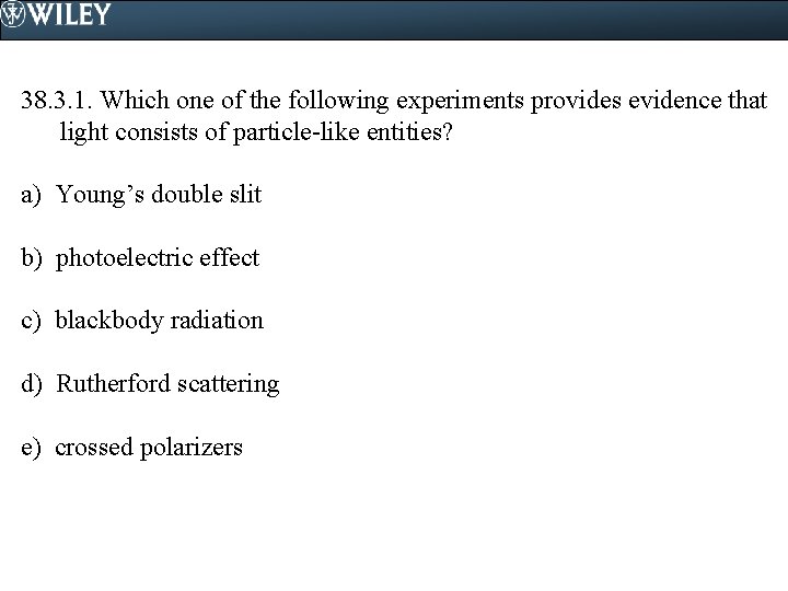 38. 3. 1. Which one of the following experiments provides evidence that light consists