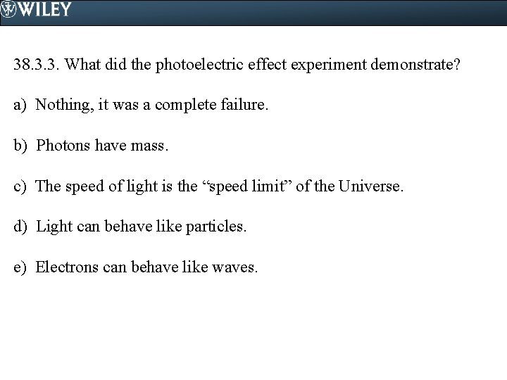 38. 3. 3. What did the photoelectric effect experiment demonstrate? a) Nothing, it was