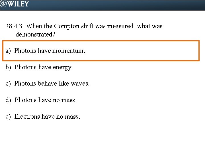 38. 4. 3. When the Compton shift was measured, what was demonstrated? a) Photons