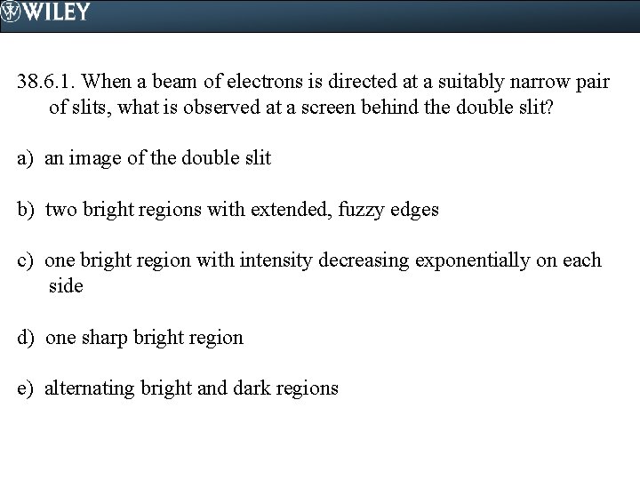 38. 6. 1. When a beam of electrons is directed at a suitably narrow