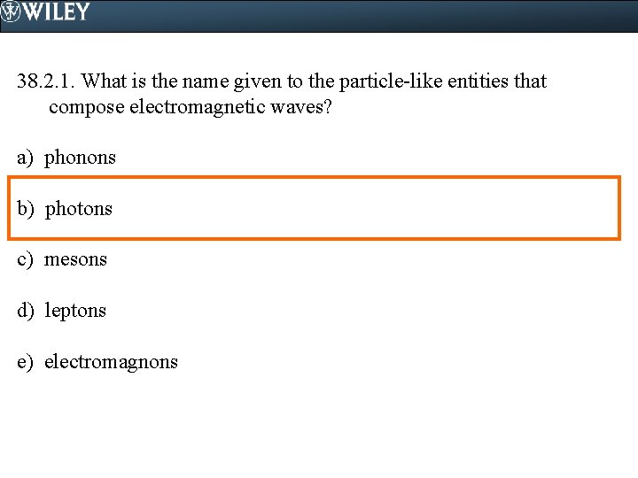 38. 2. 1. What is the name given to the particle-like entities that compose