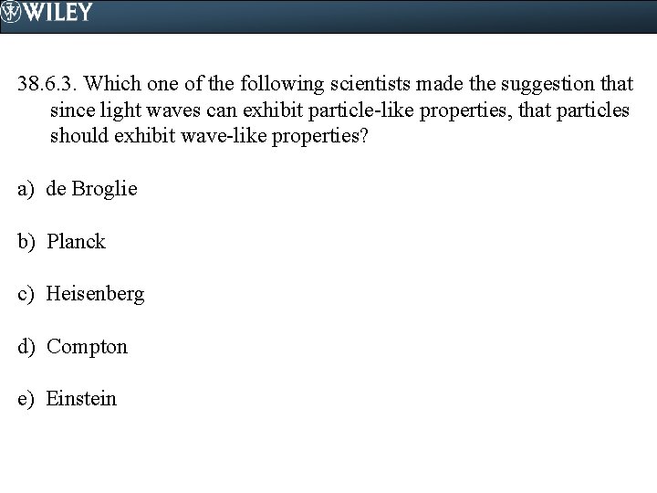 38. 6. 3. Which one of the following scientists made the suggestion that since