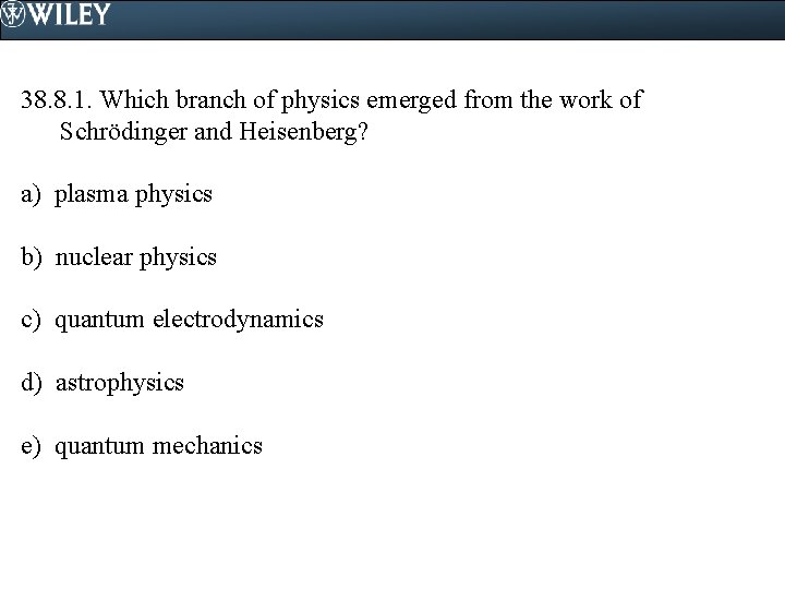 38. 8. 1. Which branch of physics emerged from the work of Schrödinger and