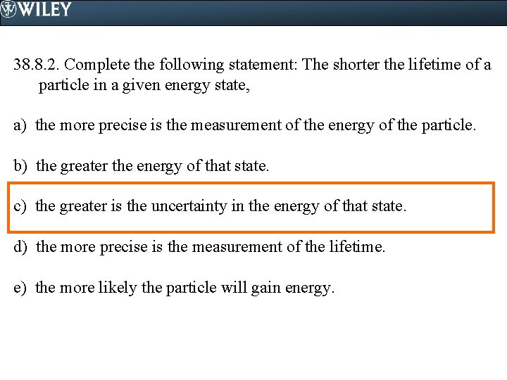 38. 8. 2. Complete the following statement: The shorter the lifetime of a particle