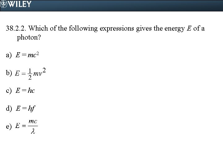 38. 2. 2. Which of the following expressions gives the energy E of a