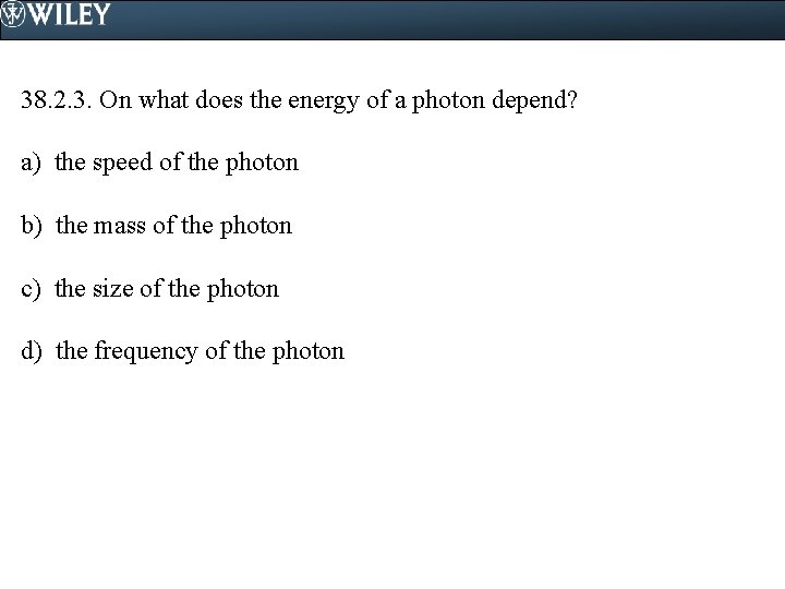 38. 2. 3. On what does the energy of a photon depend? a) the