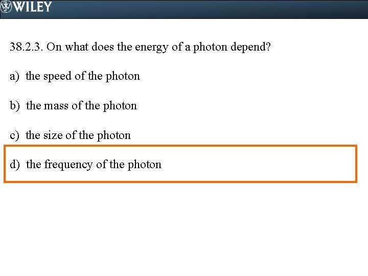 38. 2. 3. On what does the energy of a photon depend? a) the