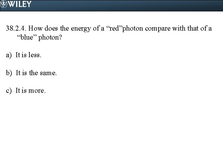 38. 2. 4. How does the energy of a “red”photon compare with that of