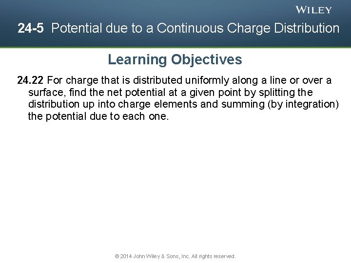 24 -5 Potential due to a Continuous Charge Distribution Learning Objectives 24. 22 For