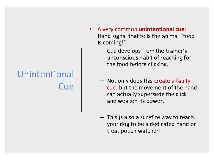 Unintentional Cue • A very common unintentional cue: Hand signal that tells the animal