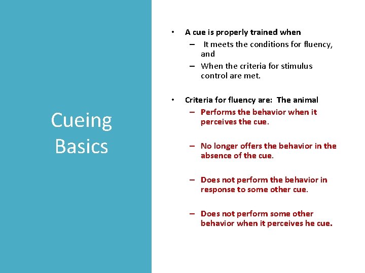 Cueing Basics • A cue is properly trained when – It meets the conditions