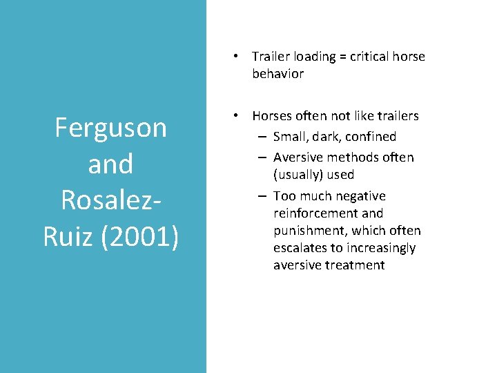  • Trailer loading = critical horse behavior Ferguson and Rosalez. Ruiz (2001) •