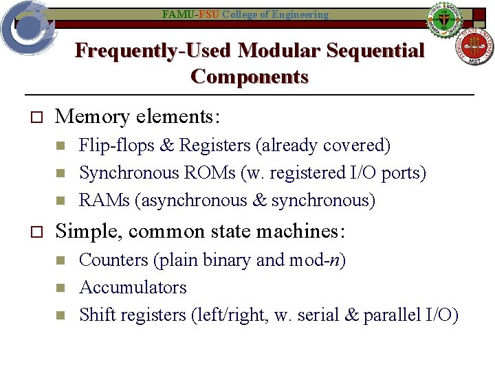 FAMU-FSU College of Engineering Frequently-Used Modular Sequential Components o Memory elements: n n n