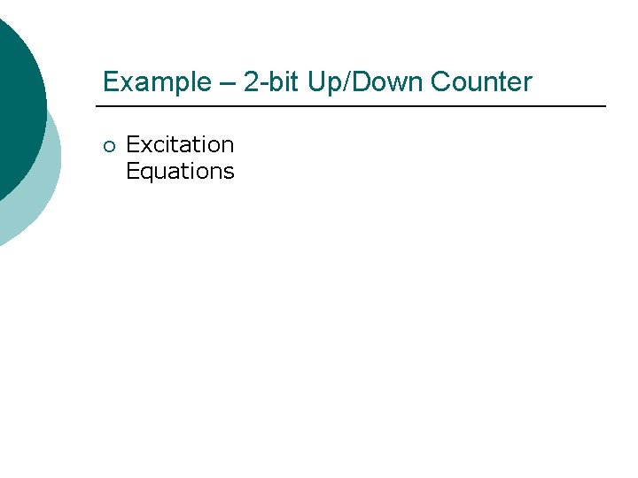 Example – 2 -bit Up/Down Counter ¡ Excitation Equations 