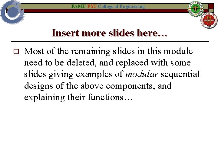 FAMU-FSU College of Engineering Insert more slides here… o Most of the remaining slides