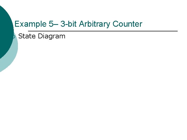 Example 5– 3 -bit Arbitrary Counter ¡ State Diagram 