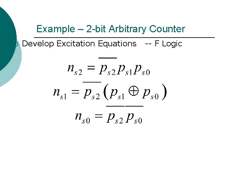 Example – 2 -bit Arbitrary Counter ¡ Develop Excitation Equations -- F Logic 