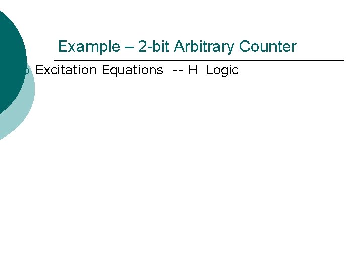 Example – 2 -bit Arbitrary Counter ¡ Excitation Equations -- H Logic 