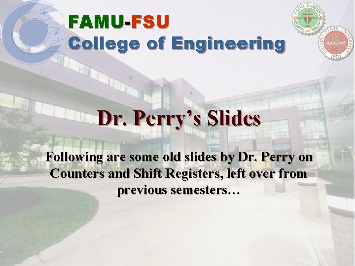 FAMU-FSU College of Engineering Dr. Perry’s Slides Following are some old slides by Dr.