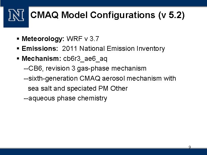 CMAQ Model Configurations (v 5. 2) § Meteorology: WRF v 3. 7 § Emissions: