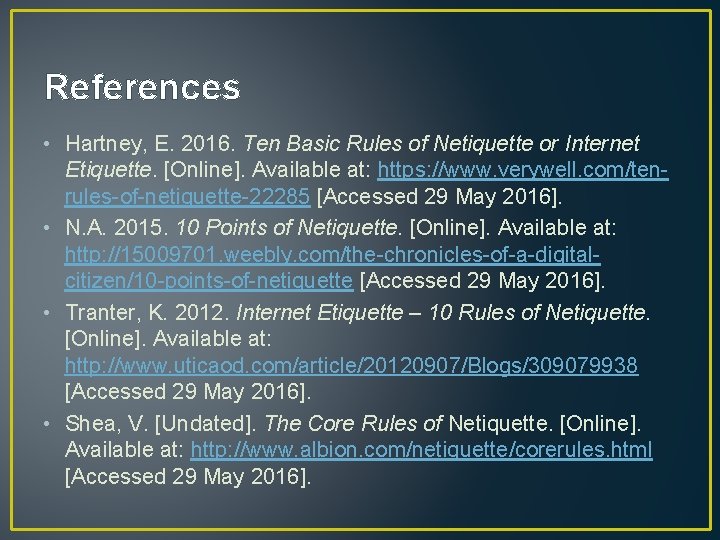 References • Hartney, E. 2016. Ten Basic Rules of Netiquette or Internet Etiquette. [Online].