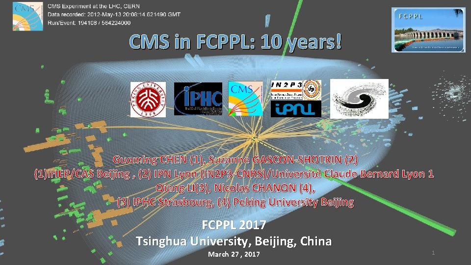 CMS in FCPPL: 10 years! Guoming CHEN (1), Suzanne GASCON-SHOTKIN (2) (1)IHEP/CAS Beijing ,