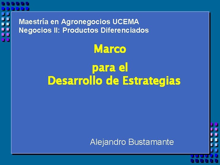 Maestría en Agronegocios UCEMA Negocios II: Productos Diferenciados Marco para el Desarrollo de Estrategias