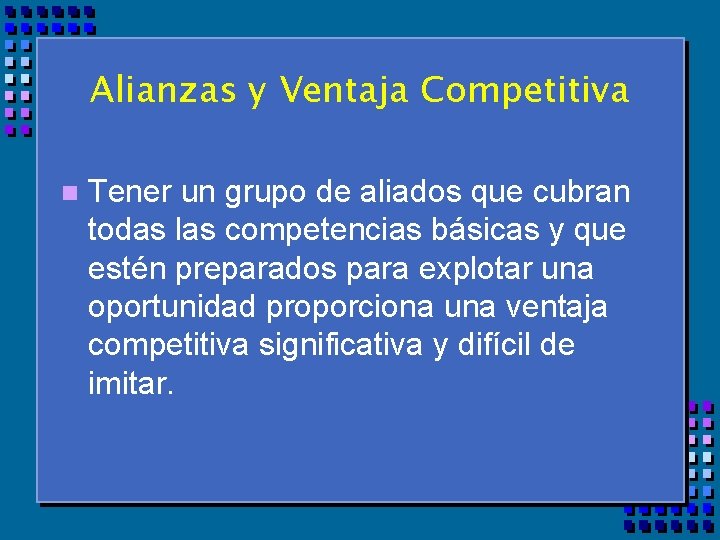 Alianzas y Ventaja Competitiva n Tener un grupo de aliados que cubran todas las