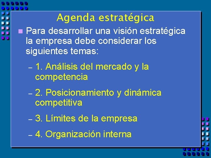 Agenda estratégica n Para desarrollar una visión estratégica la empresa debe considerar los siguientes