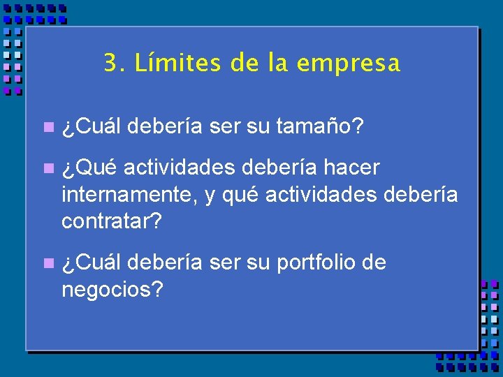 3. Límites de la empresa n ¿Cuál debería ser su tamaño? n ¿Qué actividades