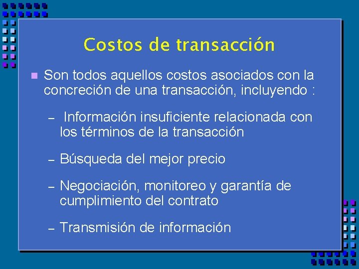 Costos de transacción n Son todos aquellos costos asociados con la concreción de una