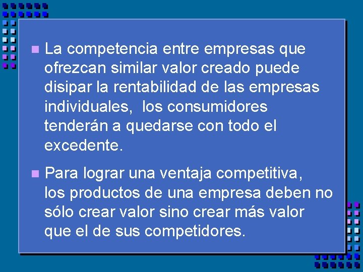 n La competencia entre empresas que ofrezcan similar valor creado puede disipar la rentabilidad