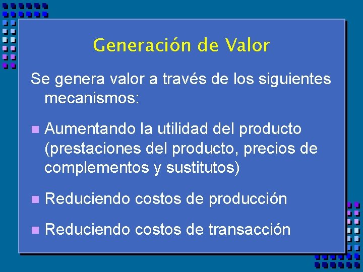 Generación de Valor Se genera valor a través de los siguientes mecanismos: n Aumentando