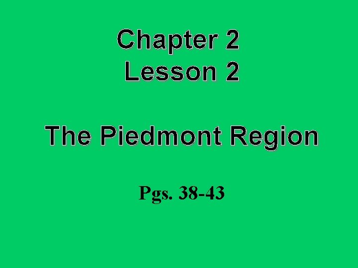 Chapter 2 Lesson 2 The Piedmont Region Pgs. 38 -43 