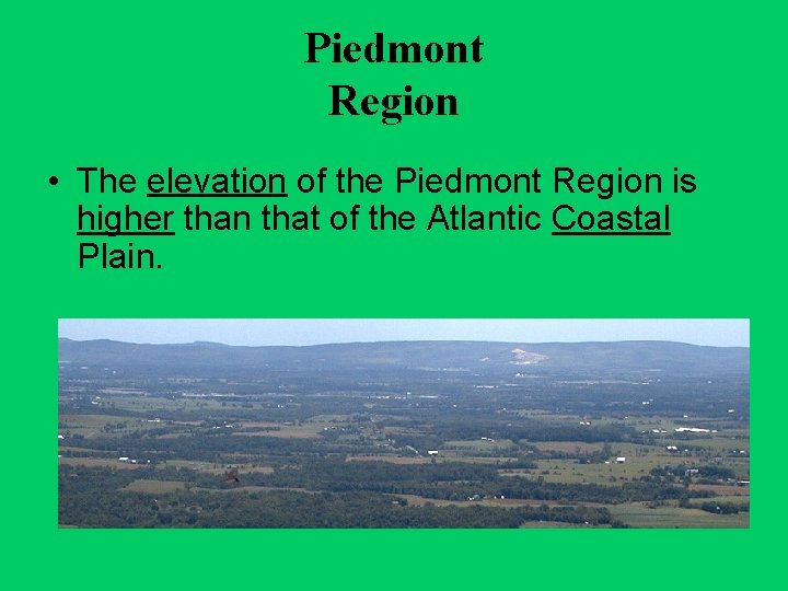 Piedmont Region • The elevation of the Piedmont Region is higher than that of