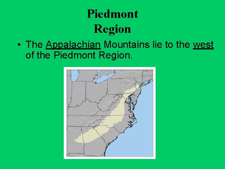Piedmont Region • The Appalachian Mountains lie to the west of the Piedmont Region.