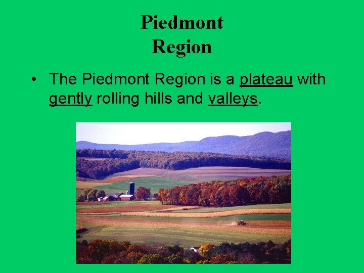 Piedmont Region • The Piedmont Region is a plateau with gently rolling hills and