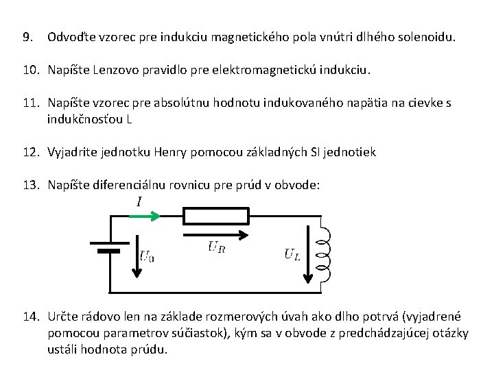 9. Odvoďte vzorec pre indukciu magnetického pola vnútri dlhého solenoidu. 10. Napíšte Lenzovo pravidlo