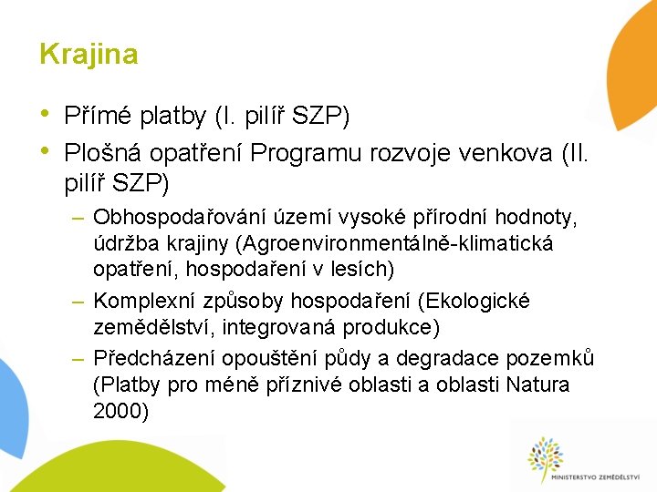 Krajina • Přímé platby (I. pilíř SZP) • Plošná opatření Programu rozvoje venkova (II.