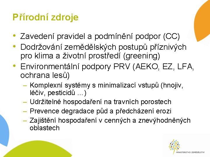 Přírodní zdroje • Zavedení pravidel a podmínění podpor (CC) • Dodržování zemědělských postupů příznivých