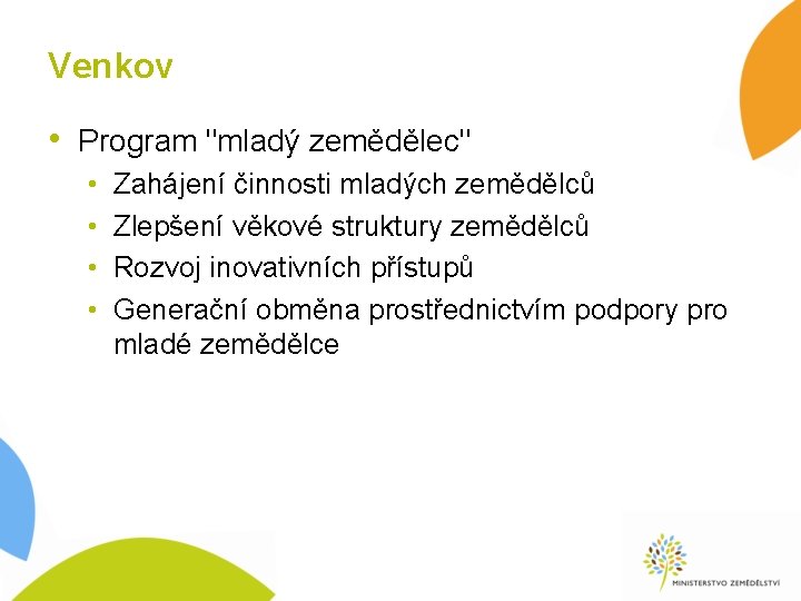 Venkov • Program "mladý zemědělec" • • Zahájení činnosti mladých zemědělců Zlepšení věkové struktury