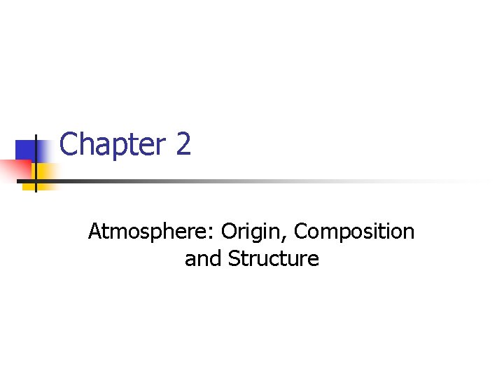 Chapter 2 Atmosphere: Origin, Composition and Structure 