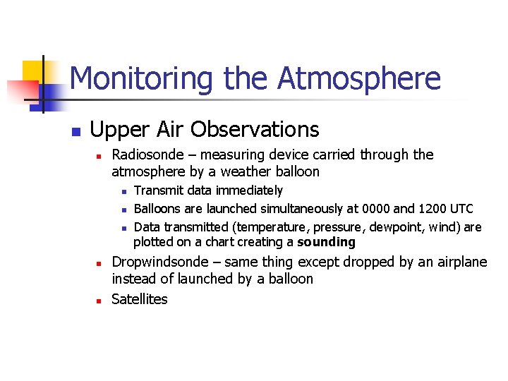 Monitoring the Atmosphere n Upper Air Observations n Radiosonde – measuring device carried through