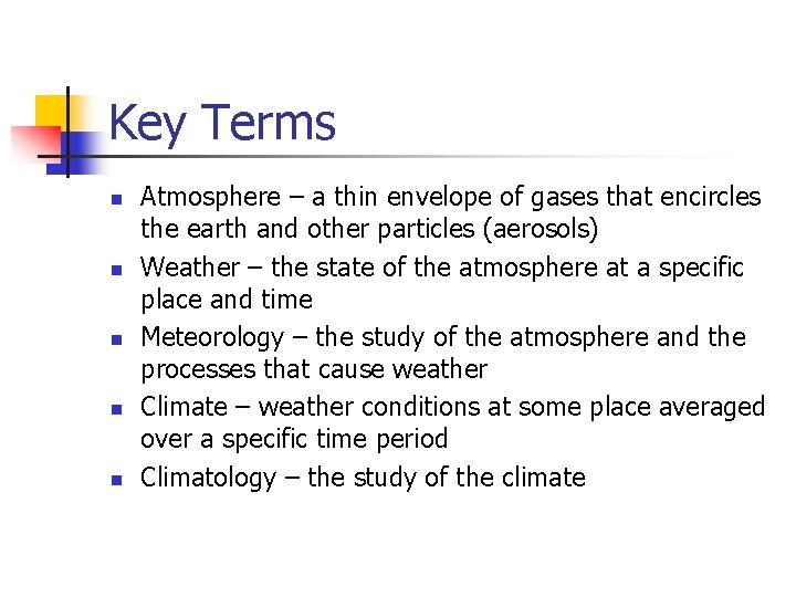 Key Terms n n n Atmosphere – a thin envelope of gases that encircles