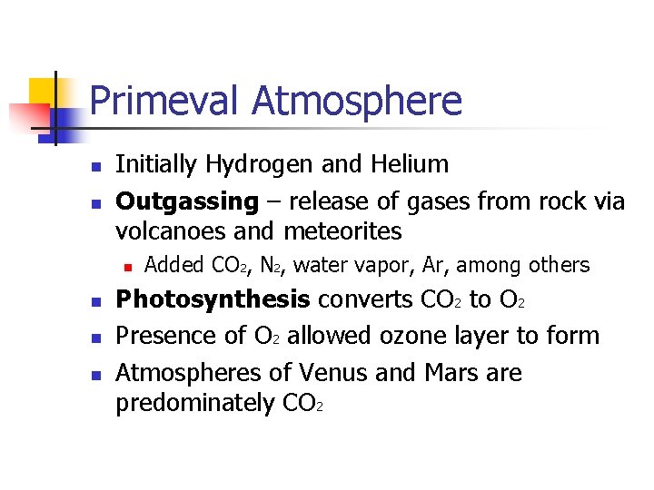 Primeval Atmosphere n n Initially Hydrogen and Helium Outgassing – release of gases from