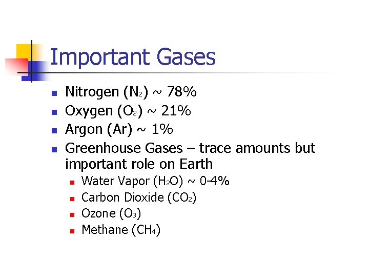Important Gases n n Nitrogen (N 2) ~ 78% Oxygen (O 2) ~ 21%