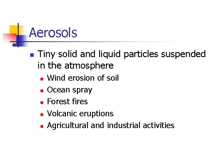 Aerosols n Tiny solid and liquid particles suspended in the atmosphere n n n