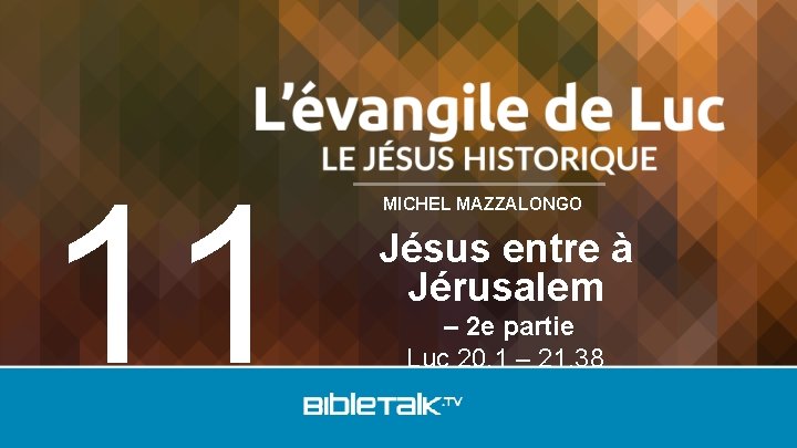 11 MICHEL MAZZALONGO Jésus entre à Jérusalem – 2 e partie Luc 20. 1