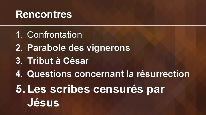 Rencontres 1. 2. 3. 4. Confrontation Parabole des vignerons Tribut à César Questions concernant